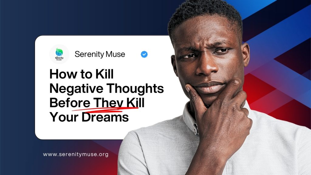 How to Kill Negative Thoughts Before They Kill Your Dreams